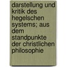 Darstellung Und Kritik Des Hegelschen Systems; Aus Dem Standpunkte Der Christlichen Philosophie door Franz Anton Staudenmaier