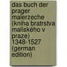 Das Buch Der Prager Malerzeche (Kniha Bratrstva Malíského V Praze) 1348-1527 (German Edition) door Malerzeche Prague