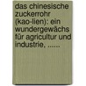 Das Chinesische Zuckerrohr (kao-lien): Ein Wundergewächs Für Agricultur Und Industrie, ...... by Karl Löffler