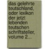 Das Gelehrte Teutschland, Oder Lexikon Der Jetzt Lebenden Teutschen Schriftsteller, Volume 2...