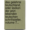 Das Gelehrte Teutschland, Oder Lexikon Der Jetzt Lebenden Teutschen Schriftsteller, Volume 7... by Georg Christoph Hamberger