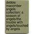Debbie Macomber Angels Collection: A Season of Angels/The Trouble with Angels/Touched by Angels