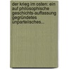 Der Krieg Im Osten: Ein Auf Philosophische Geschichts-auffassung Gegründetes Unparteiisches... door Daniel Alexander Benda