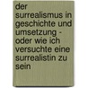 Der Surrealismus in Geschichte Und Umsetzung - Oder Wie Ich Versuchte Eine Surrealistin Zu Sein door Denise Bossert