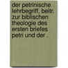 Der petrinische Lehrbegriff, Beitr. zur biblischen Theologie des ersten Briefes Petri und der . by Weiss Bernhard