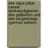 Des Cajus Julius Caesar Denkwürdigkeiten Des Gallischen Und Des Bürgerkriegs (German Edition)