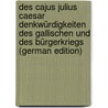 Des Cajus Julius Caesar Denkwürdigkeiten Des Gallischen Und Des Bürgerkriegs (German Edition) door Gaius Julius Caesar