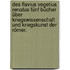 Des Flavius Vegetius Renatus fünf Bücher über Kriegswissenschaft und Kriegskunst der Römer.