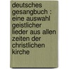 Deutsches Gesangbuch : eine Auswahl geistlicher Lieder aus allen Zeiten der christlichen Kirche door Schaff Philip