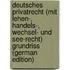 Deutsches Privatrecht (Mit Lehen-, Handels-, Wechsel- Und See-Recht) Grundriss (German Edition)