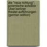 Die "neue Richtung"; Polemische Aufsätze Über Berliner Theater-aufführungen (German Edition) by Paul 1865 Goldmann