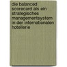 Die Balanced Scorecard als ein strategisches Managementsystem in der internationalen Hotellerie by Ivonne Adler
