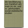Die Bevölkerung Von Frankfurt Am Main Im Xiv. Und Xv. Jahrhundert, Social-statistische Studien by Unknown