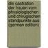 Die Castration Der Frauen Vom Physiologischen Und Chirugischen Standpunkte Aus (German Edition)