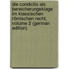 Die Condictio Als Bereicherungsklage Im Klassischen Römischen Recht, Volume 2 (German Edition) by Koschembahr-Yskowski Ignacy