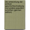 Die Entwicklung Der Antiken Geschichtschreibung Und Andere Populäre Schriften (German Edition) door Seeck Otto