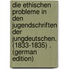 Die Ethischen Probleme in Den Jugendschriften Der Jungdeutschen. (1833-1835) . (German Edition) by Bergmann Ernst