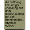 Die Hoffnung KaŒnftiger Erlapsung Aus Dem Todeszustande Bei Den Frommen Des . (german Edition) door Klostermann August