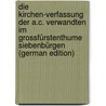 Die Kirchen-Verfassung Der A.C. Verwandten Im Grossfürstenthume Siebenbürgen (German Edition) door Heyser Christian