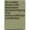 Die La Plata Länder unter besonderer Berücksichtigung ihrer wirthschaftlichen Verhältnisse . door Friedrich Karl