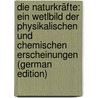 Die Naturkräfte: Ein Wetlbild Der Physikalischen Und Chemischen Erscheinungen (German Edition) door Wilhelm Meyer Max