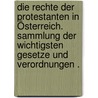 Die Rechte der Protestanten in Österreich. Sammlung der wichtigsten Gesetze und Verordnungen . door Porubszky Gustav