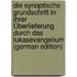 Die Synoptische Grundschrift in Ihrer Überlieferung Durch Das Lukasevangelium (German Edition)