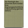 Die Theologie Des Johannes Duns Scotus: Eine Dogmengeschichtliche Untersuchung (German Edition) door Seeberg Reinhold