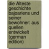 Die Älteste Geschichte Bajoariens Und Seiner Bewohner: Aus Quellen Entwickelt (German Edition) by Mannert Konrad