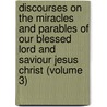 Discourses on the Miracles and Parables of Our Blessed Lord and Saviour Jesus Christ (Volume 3) by William Dodd