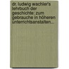 Dr. Ludwig Wachler's Lehrbuch Der Geschichte: Zum Gebrauche In Höheren Unterrichtsanstalten... door Ludwig Wachler