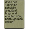 Dîvân des 'Umeir ibn Schujeim al-Qutâmî. Hrsg. und erläutert von J. Barth (German Edition) by Barth Jacob
