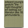 Edward Young's Gedicht "The Night Thoughts", Ein Beitrag Zur Litteratur Des 18. Jahrhunderts. . door Heeg Bruno
