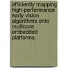 Efficiently Mapping High-Performance Early Vision Algorithms Onto Multicore Embedded Platforms. by Senyo Apewokin