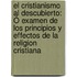 El Cristianismo Al Descubierto: Ó Examen De Los Principios Y Effectos De La Religion Cristiana