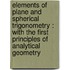Elements of Plane and Spherical Trigonometry : with the First Principles of Analytical Geometry