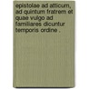 Epistolae ad Atticum, ad Quintum fratrem et quae vulgo ad familiares dicuntur temporis ordine . door Marcus T. Cicero