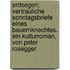 Erdsegen; Vertrauliche Sonntagsbriefe Eines Bauernknechtes. Ein Kulturroman, Von Peter Rosegger