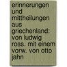 Erinnerungen Und Mittheilungen Aus Griechenland: Von Ludwig Ross. Mit Einem Vorw. Von Otto Jahn door Ludwig Ross