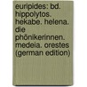 Euripides: Bd. Hippolytos. Hekabe. Helena. Die Phönikerinnen. Medeia. Orestes (German Edition) door Euripedes