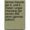 Fahnen-Historik Der K. Und K. Österr.-Ungar. Infanterie Der Letzten 300 Jahre (German Edition) door Metzger Heinrich