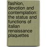 Fashion, Devotion and Contemplation: The Status and Functions of Italian Renaissance Plaquettes by Marika Leino