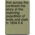 First Across the Continent The story of the exploring expedition of Lewis and Clark in 1804-5-6