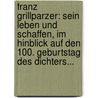 Franz Grillparzer: Sein Leben Und Schaffen, Im Hinblick Auf Den 100. Geburtstag Des Dichters... door Richard Mahrenholtz