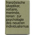 Französische Skeptiker, Voltaire, Merimée, Renan: Zur Psychologie Des Neueren Individualismus
