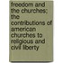 Freedom And The Churches; The Contributions Of American Churches To Religious And Civil Liberty