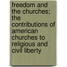 Freedom And The Churches; The Contributions Of American Churches To Religious And Civil Liberty door Charles William Wendte