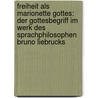 Freiheit Als Marionette Gottes: Der Gottesbegriff Im Werk Des Sprachphilosophen Bruno Liebrucks door Simone Liedtke