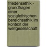 Friedensethik - Grundfragen Einer Sozialethischen Bereichsethik Im Kontext Der Weltgesellschaft door Stefan Haas