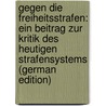 Gegen Die Freiheitsstrafen: Ein Beitrag Zur Kritik Des Heutigen Strafensystems (German Edition) by Mittelstädt Otto